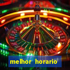 melhor horario jogar fortune tiger